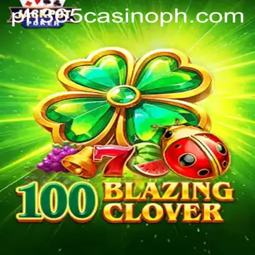 Discover the Thrills of 100BlazingClover at PH365 Casino
