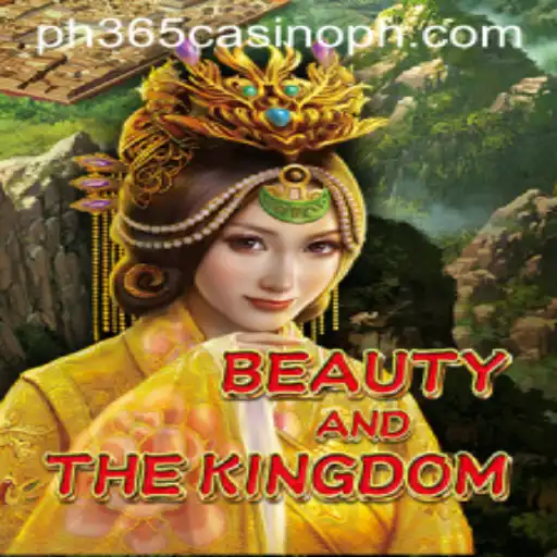 Discover BeautyAndTheKingdom and the Exciting World of ph365 Casino